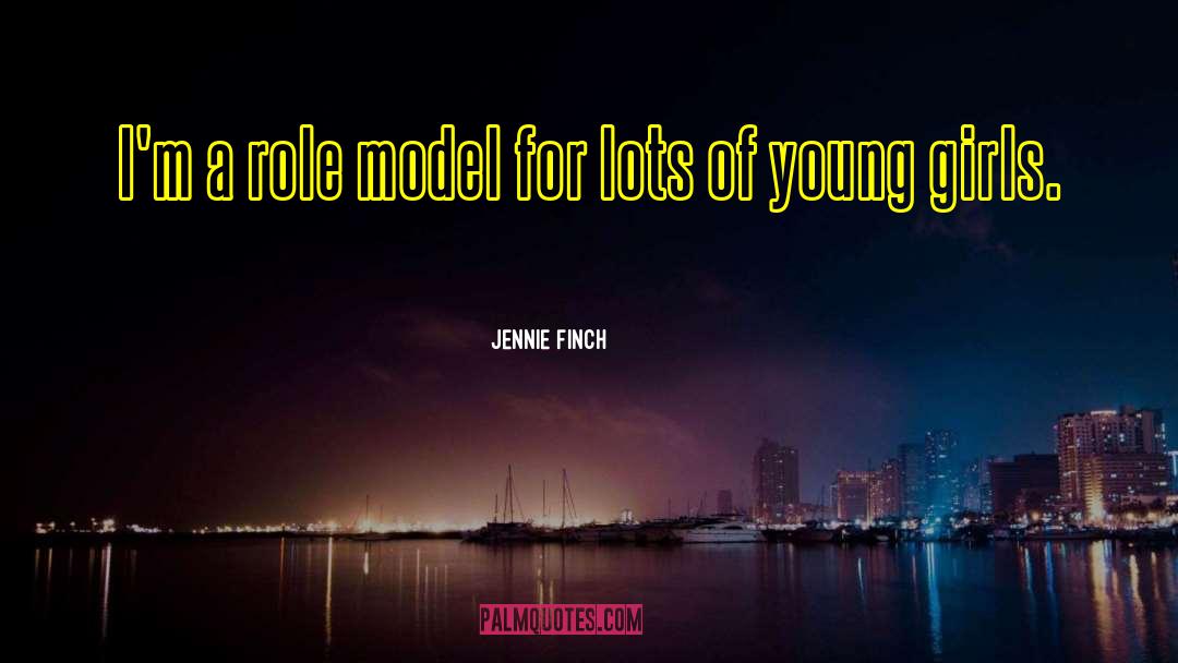 Jennie Finch Quotes: I'm a role model for