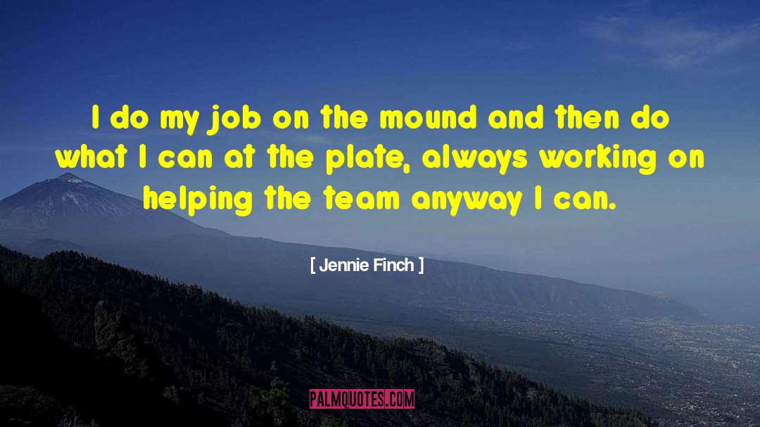 Jennie Finch Quotes: I do my job on
