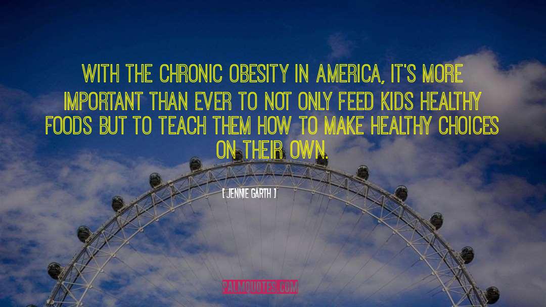 Jennie Garth Quotes: With the chronic obesity in