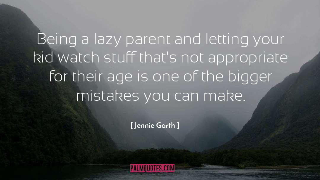 Jennie Garth Quotes: Being a lazy parent and