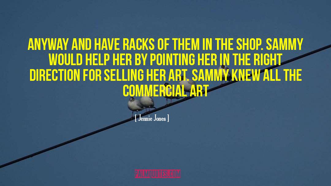 Jennie Jones Quotes: anyway and have racks of