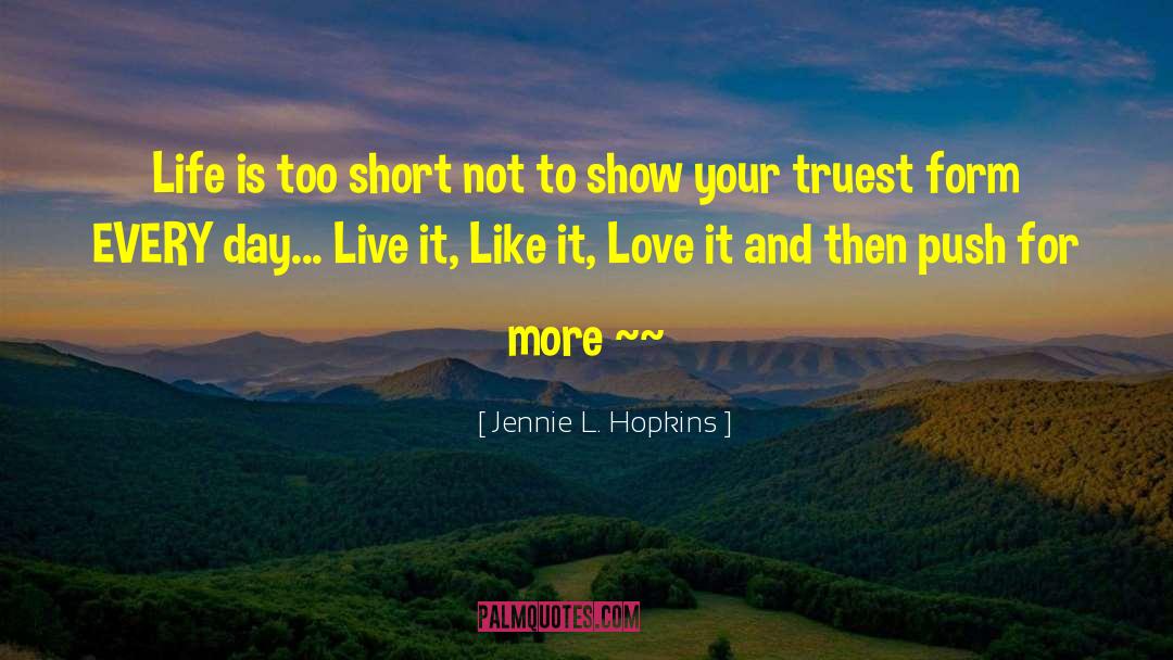 Jennie L. Hopkins Quotes: Life is too short not