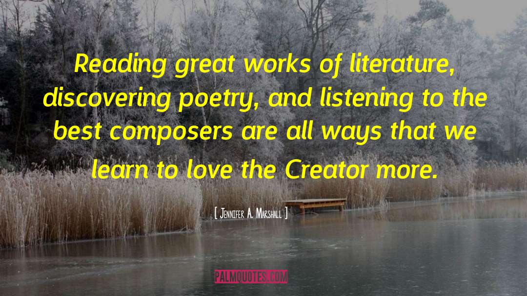 Jennifer A. Marshall Quotes: Reading great works of literature,