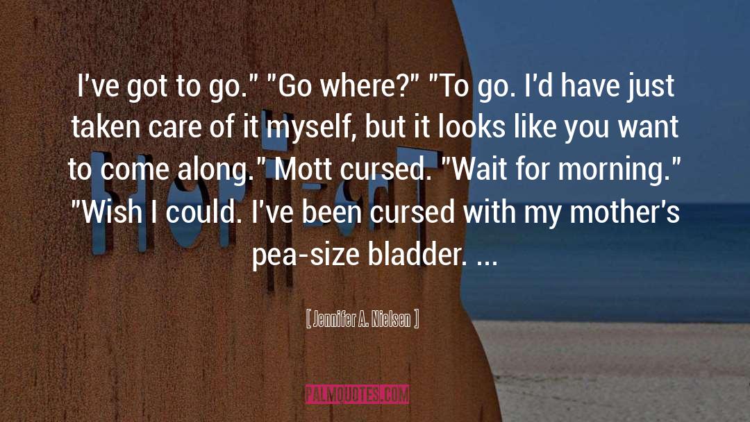 Jennifer A. Nielsen Quotes: I've got to go.