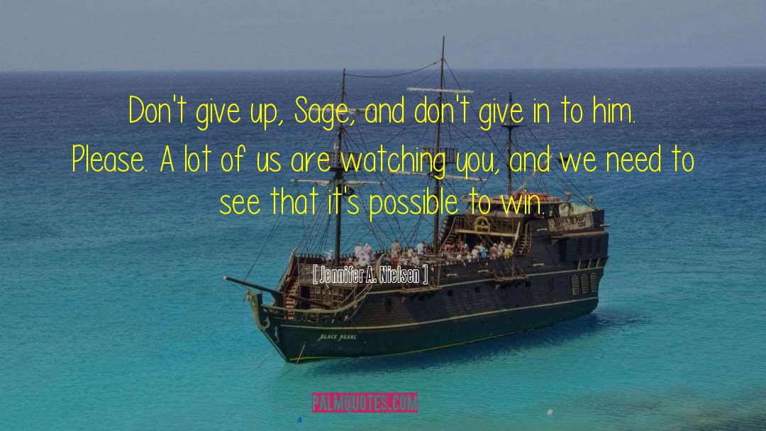 Jennifer A. Nielsen Quotes: Don't give up, Sage, and