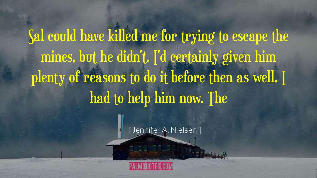 Jennifer A. Nielsen Quotes: Sal could have killed me