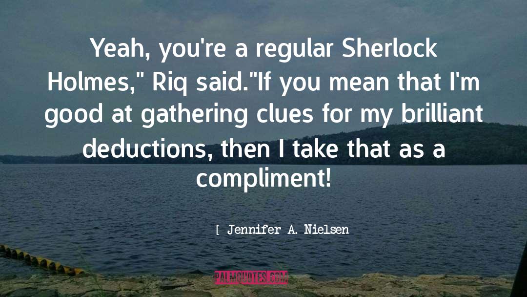 Jennifer A. Nielsen Quotes: Yeah, you're a regular Sherlock