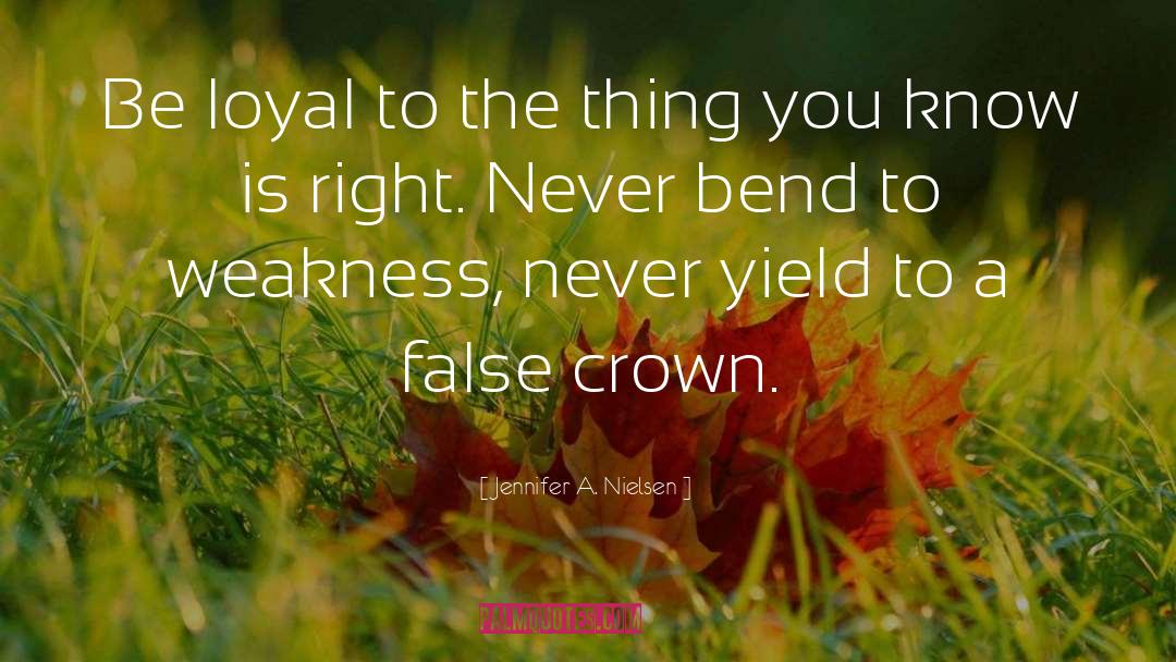 Jennifer A. Nielsen Quotes: Be loyal to the thing