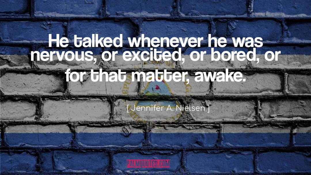 Jennifer A. Nielsen Quotes: He talked whenever he was