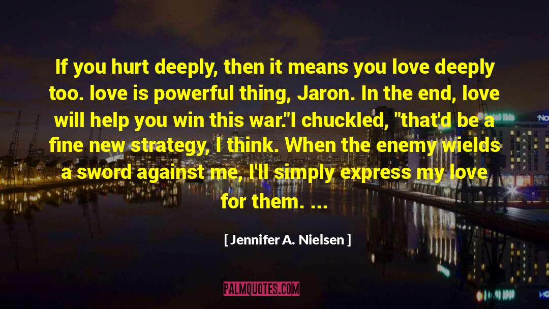 Jennifer A. Nielsen Quotes: If you hurt deeply, then