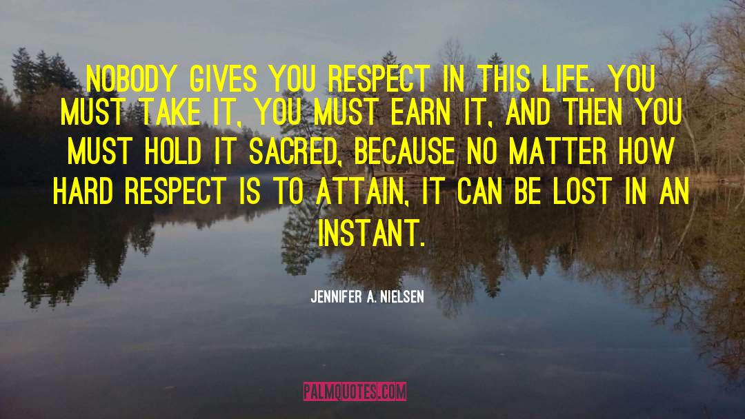 Jennifer A. Nielsen Quotes: Nobody gives you respect in