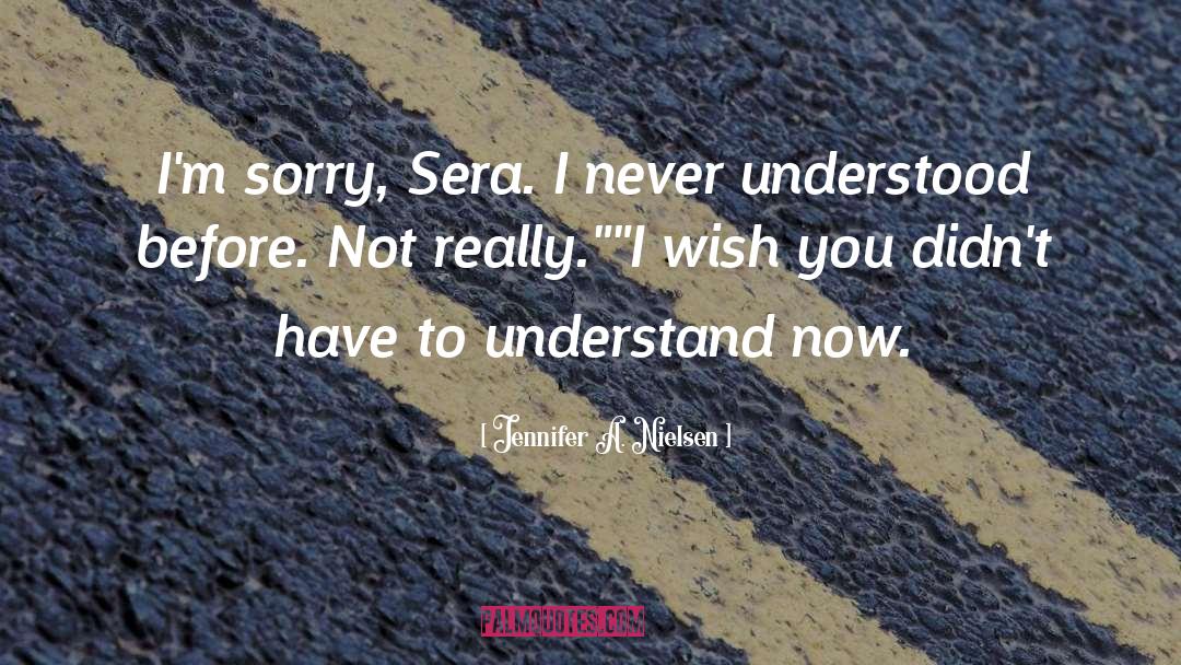 Jennifer A. Nielsen Quotes: I'm sorry, Sera. I never