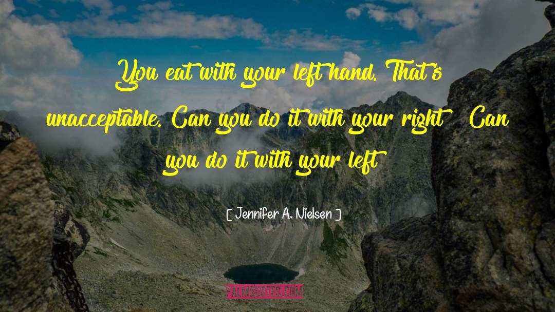 Jennifer A. Nielsen Quotes: You eat with your left