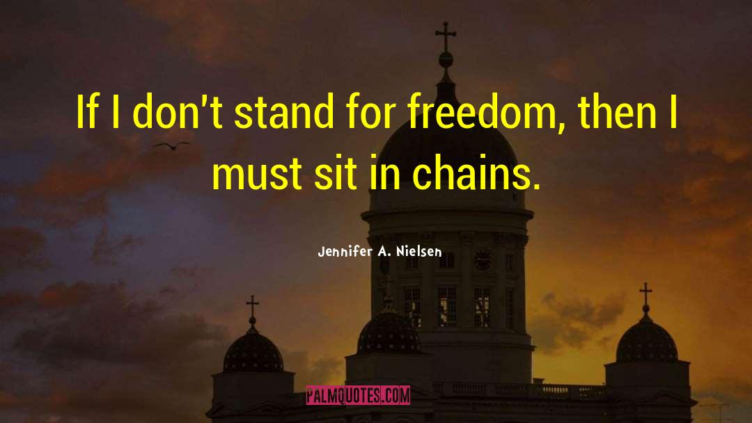 Jennifer A. Nielsen Quotes: If I don't stand for