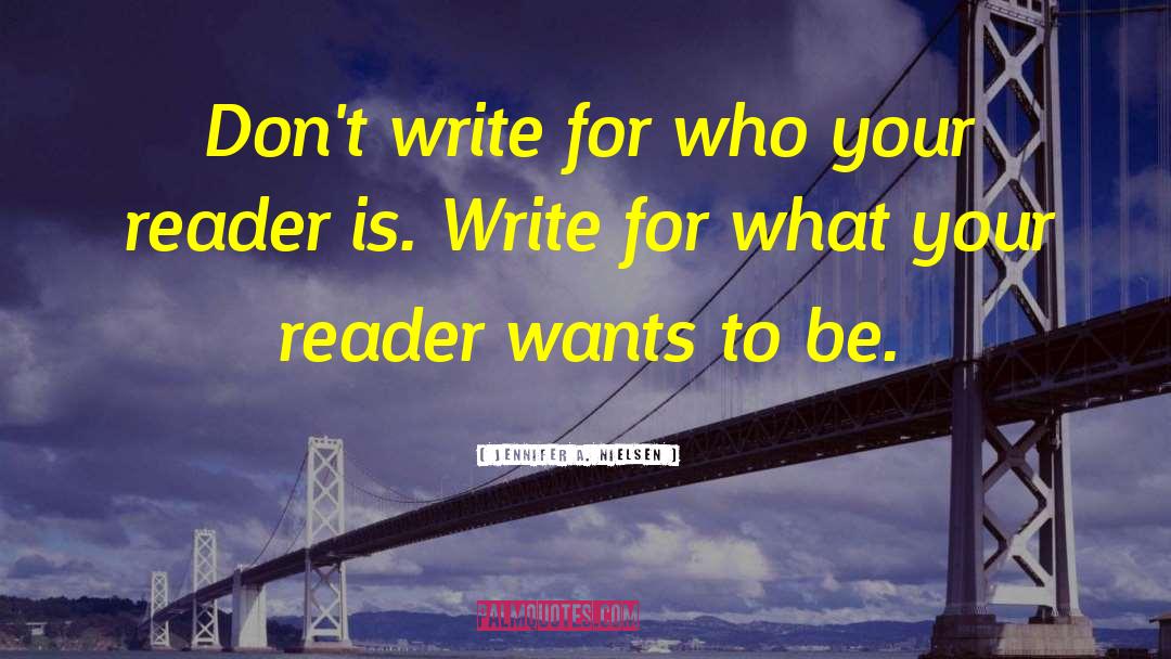 Jennifer A. Nielsen Quotes: Don't write for who your