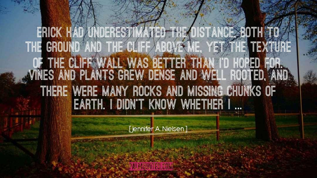 Jennifer A. Nielsen Quotes: Erick had underestimated the distance,