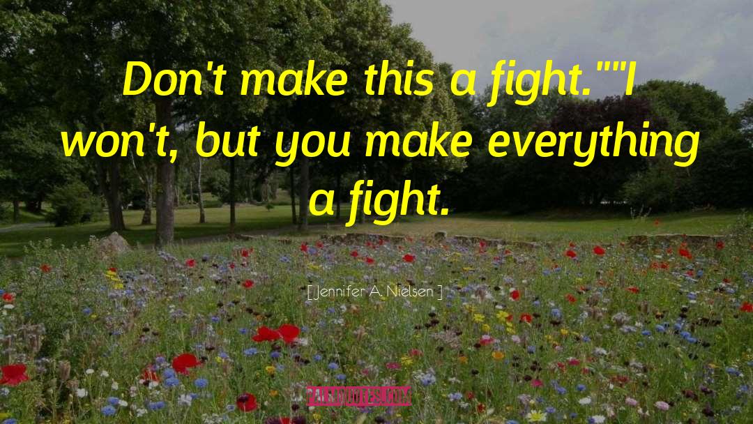 Jennifer A. Nielsen Quotes: Don't make this a fight.