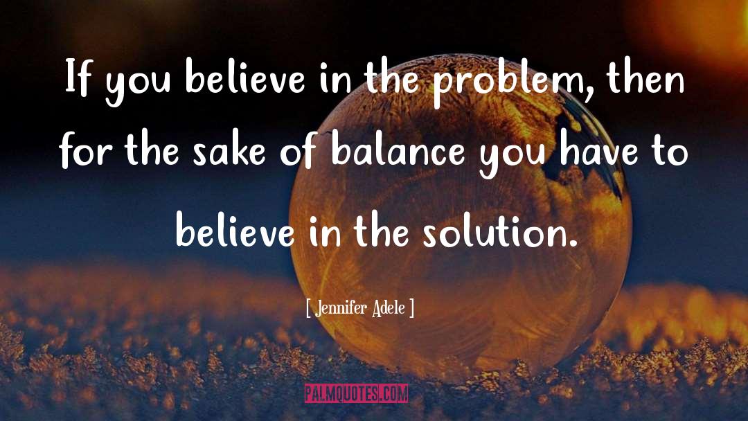 Jennifer Adele Quotes: If you believe in the