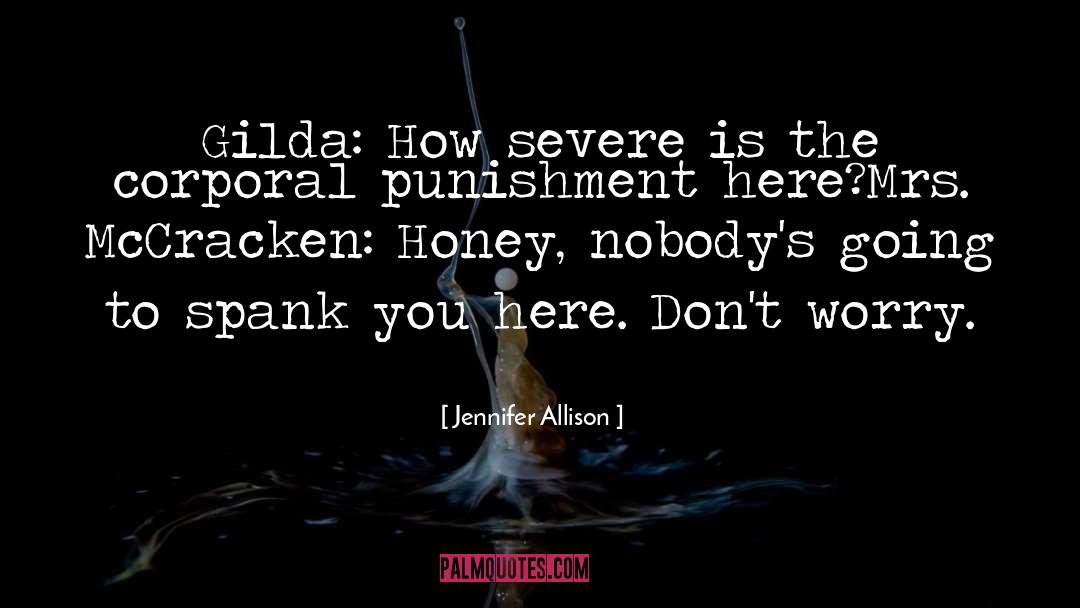 Jennifer Allison Quotes: Gilda: How severe is the