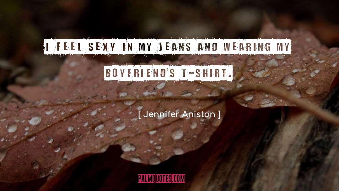 Jennifer Aniston Quotes: I feel sexy in my