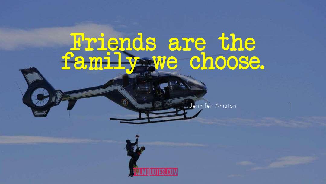 Jennifer Aniston Quotes: Friends are the family we