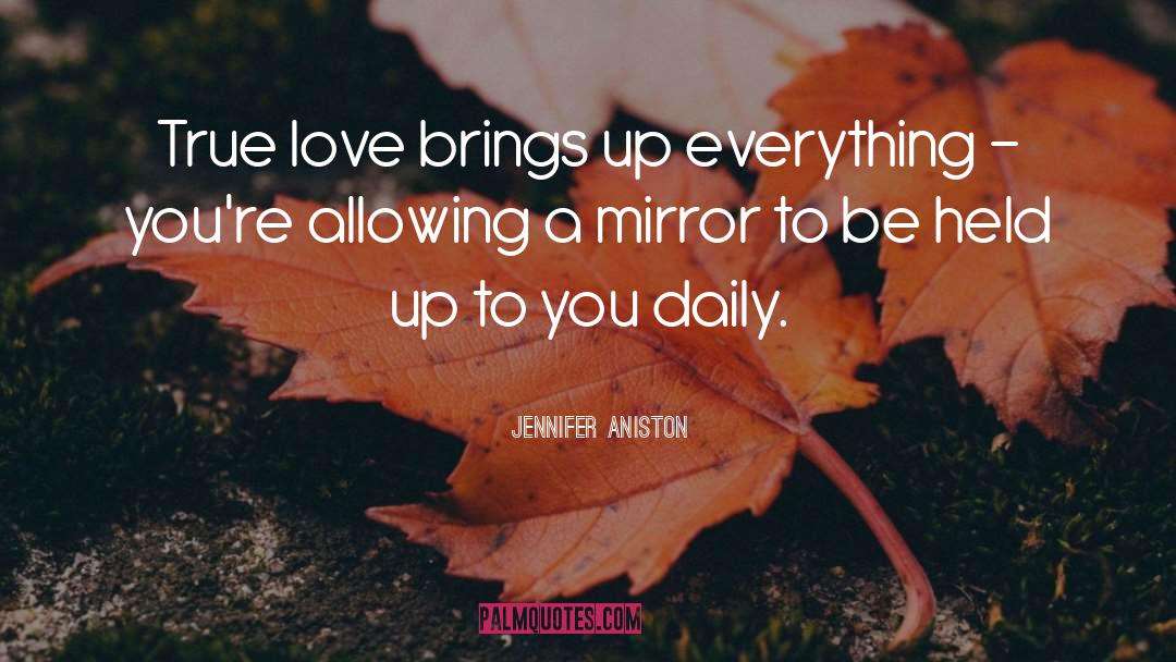 Jennifer Aniston Quotes: True love brings up everything