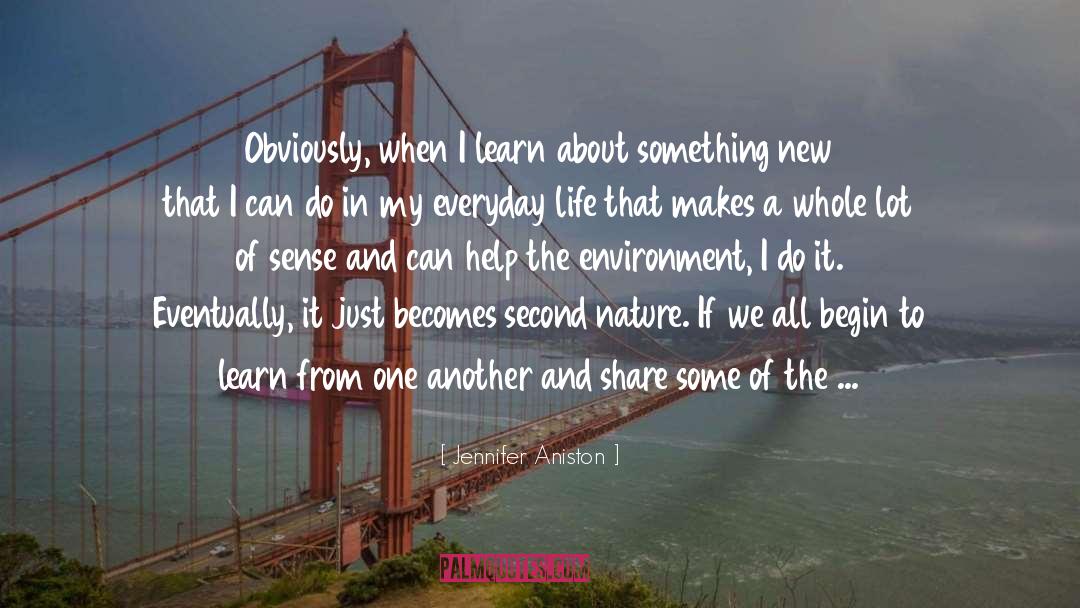 Jennifer Aniston Quotes: Obviously, when I learn about