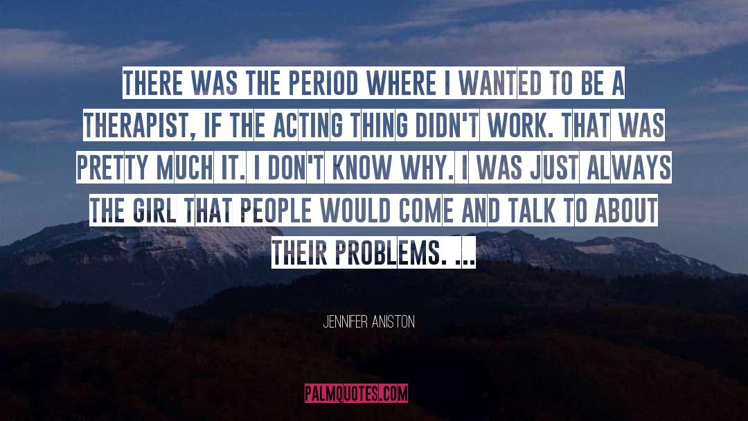 Jennifer Aniston Quotes: There was the period where