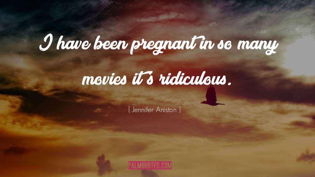 Jennifer Aniston Quotes: I have been pregnant in