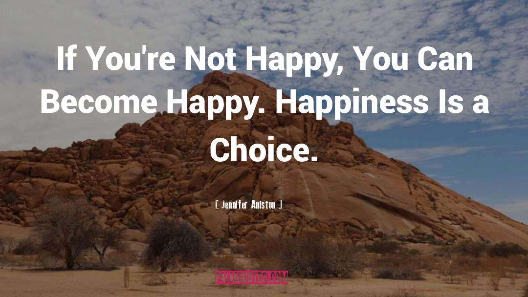 Jennifer Aniston Quotes: If You're Not Happy, You