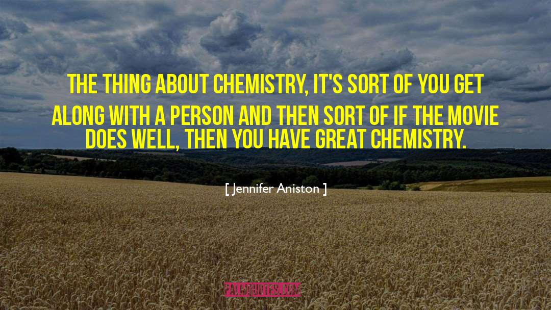 Jennifer Aniston Quotes: The thing about chemistry, it's