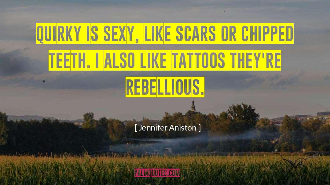Jennifer Aniston Quotes: Quirky is sexy, like scars