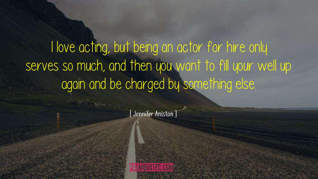 Jennifer Aniston Quotes: I love acting, but being