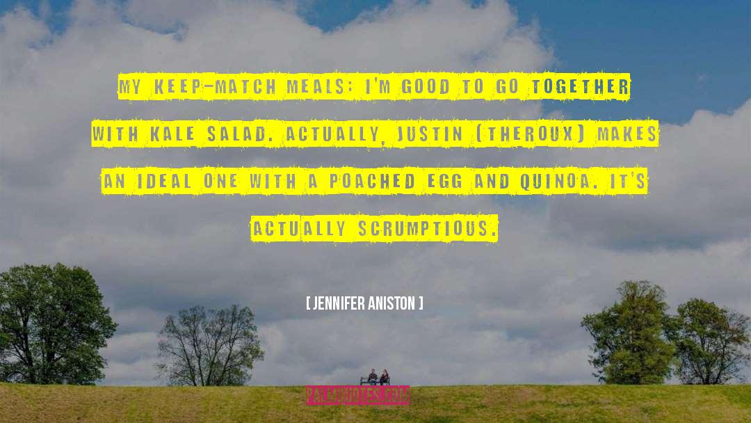 Jennifer Aniston Quotes: My keep-match meals: I'm good