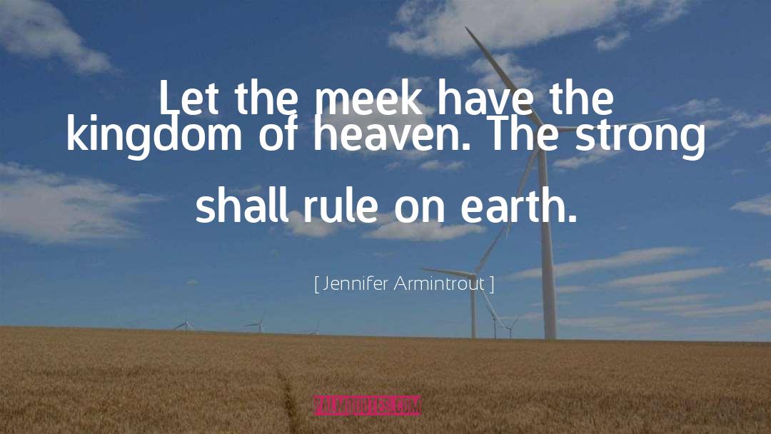 Jennifer Armintrout Quotes: Let the meek have the