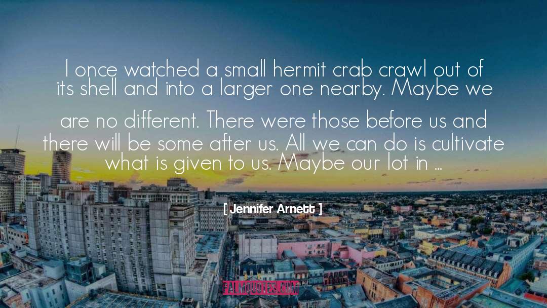 Jennifer Arnett Quotes: I once watched a small