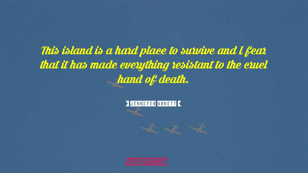 Jennifer Arnett Quotes: This island is a hard