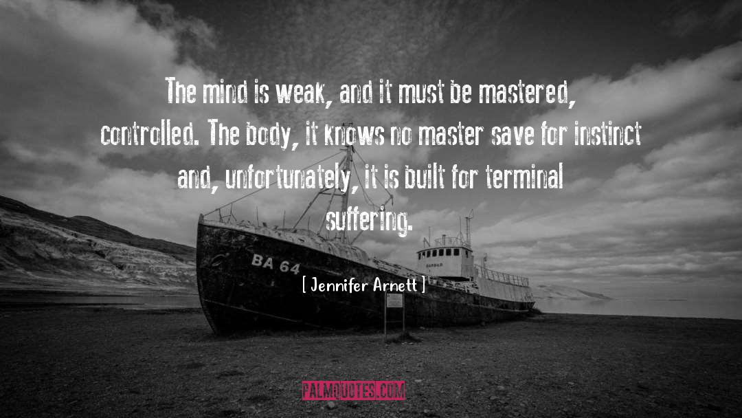 Jennifer Arnett Quotes: The mind is weak, and