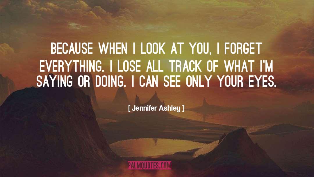 Jennifer Ashley Quotes: Because when I look at