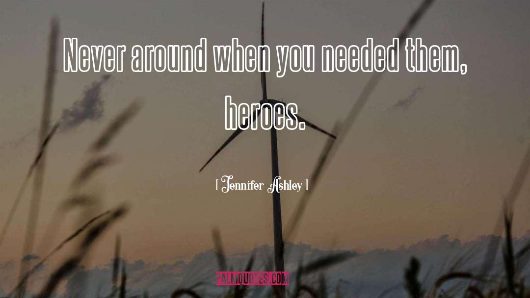 Jennifer Ashley Quotes: Never around when you needed