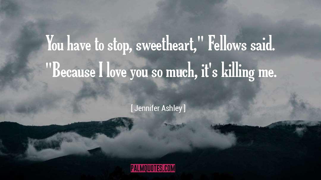 Jennifer Ashley Quotes: You have to stop, sweetheart,