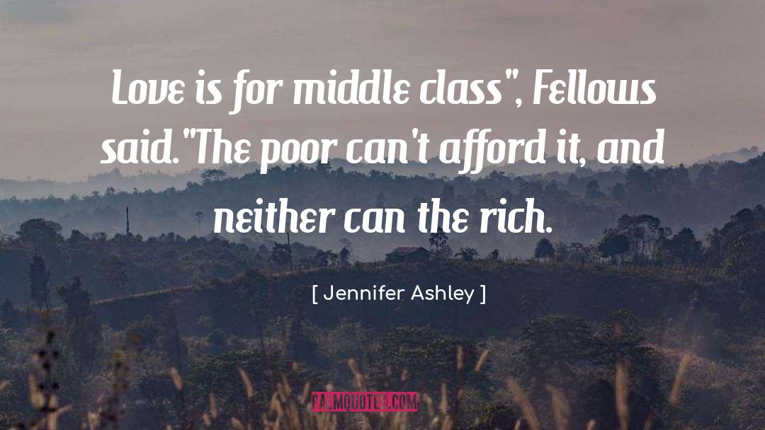 Jennifer Ashley Quotes: Love is for middle class