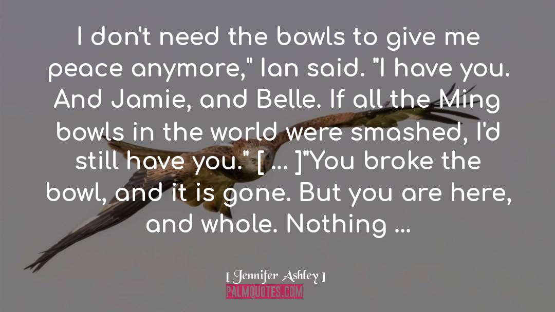 Jennifer Ashley Quotes: I don't need the bowls