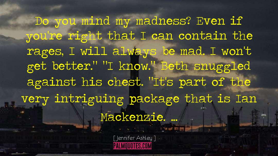 Jennifer Ashley Quotes: Do you mind my madness?