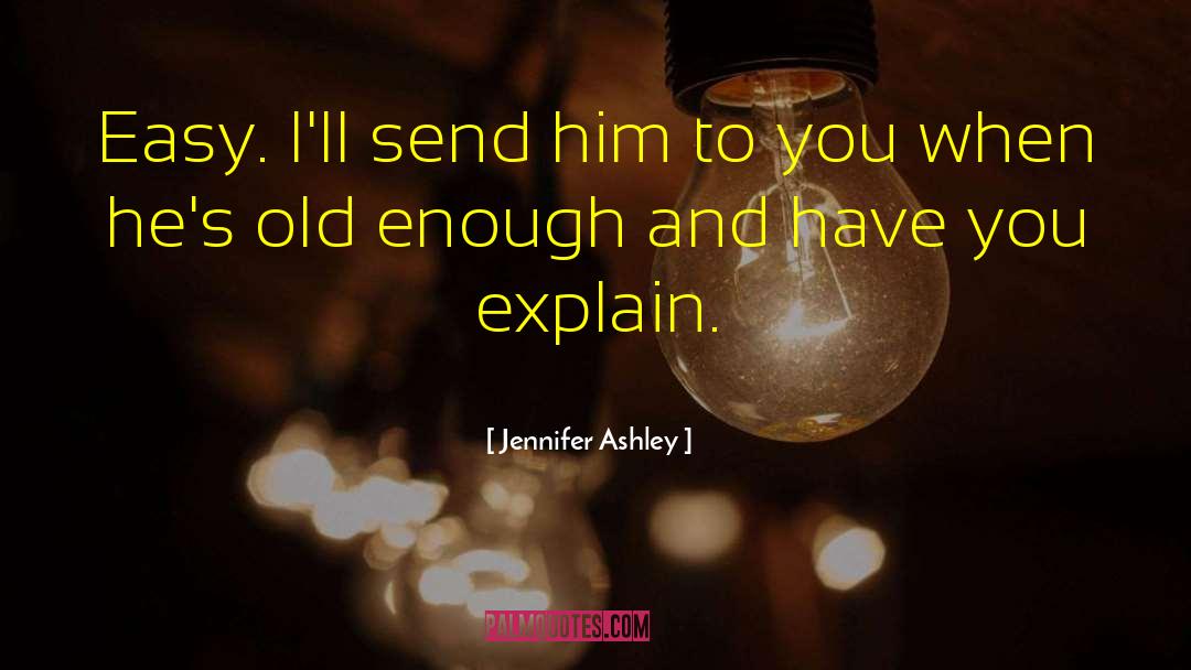 Jennifer Ashley Quotes: Easy. I'll send him to
