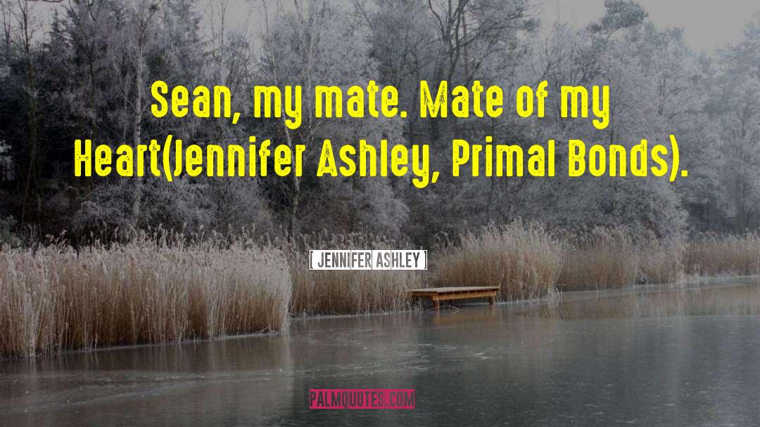 Jennifer Ashley Quotes: Sean, my mate. Mate of