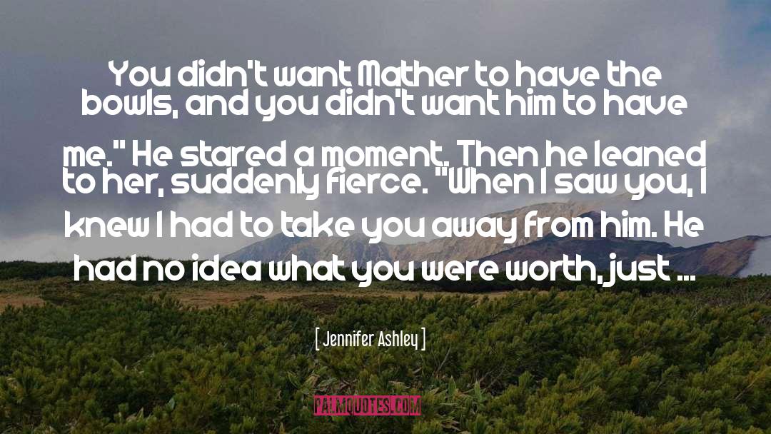 Jennifer Ashley Quotes: You didn't want Mather to