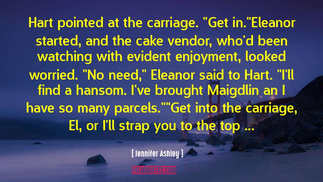 Jennifer Ashley Quotes: Hart pointed at the carriage.