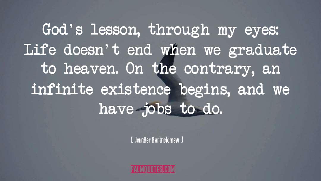 Jennifer Bartholomew Quotes: God's lesson, through my eyes:
