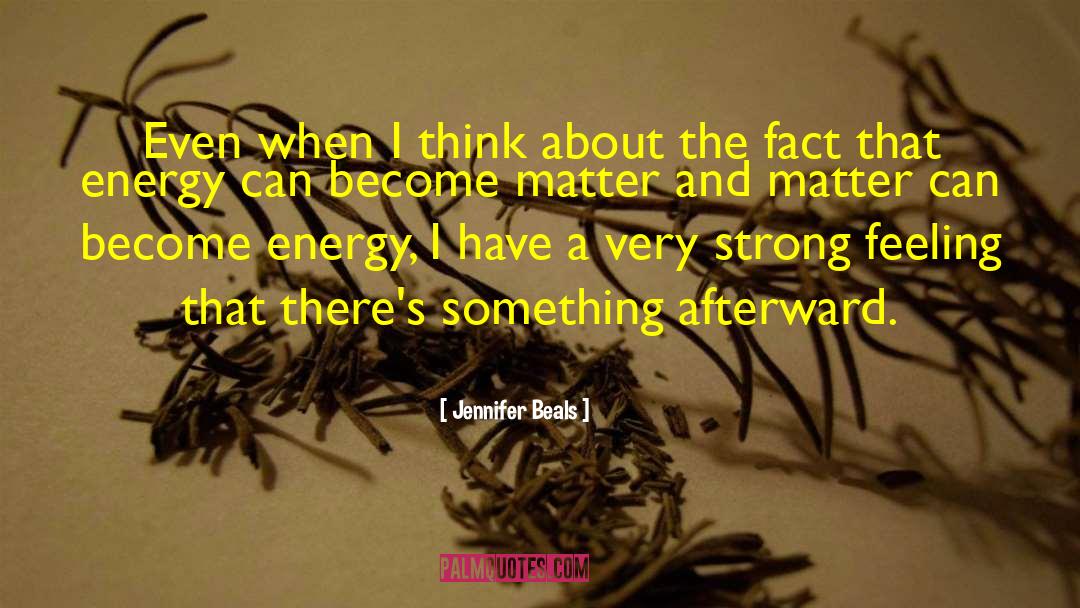 Jennifer Beals Quotes: Even when I think about